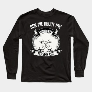 Persian Cat - Ask Me About My Persian Cat - Funny Cat Saying Long Sleeve T-Shirt